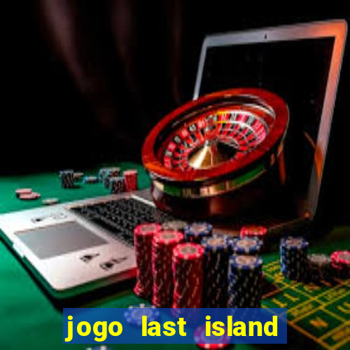 jogo last island of survival